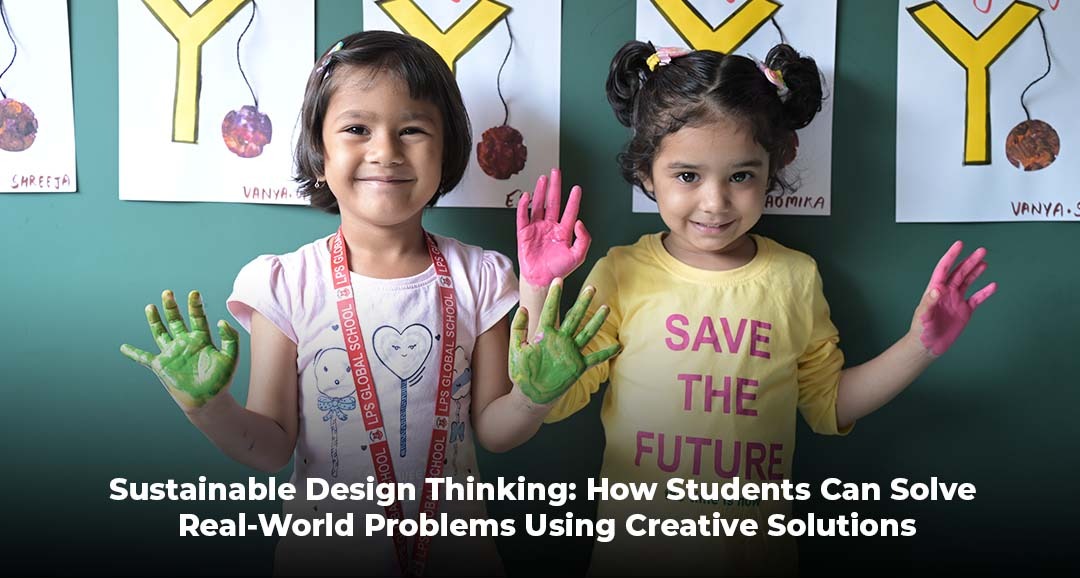Sustainable Design Thinking: How Students Can Solve Real-World Problems Using Creative Solutions
